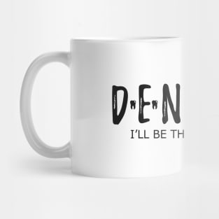 Dentist - I'll be there for you Mug